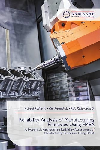 Reliability Analysis of Manufacturing Processes Using FMEA: A Systematic Approach to Reliability Assessment of Manufacturing Processes Using FMEA