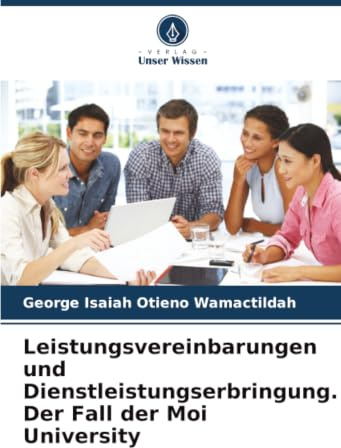 Leistungsvereinbarungen und Dienstleistungserbringung. Der Fall der Moi University