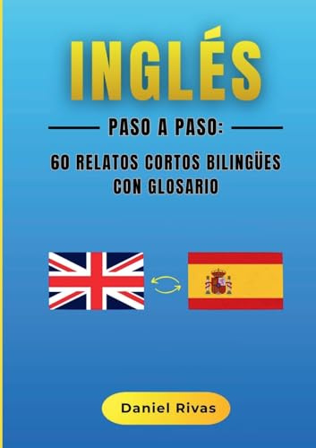 Inglés Paso a Paso: 60 Relatos Cortos Bilingües con Glosario