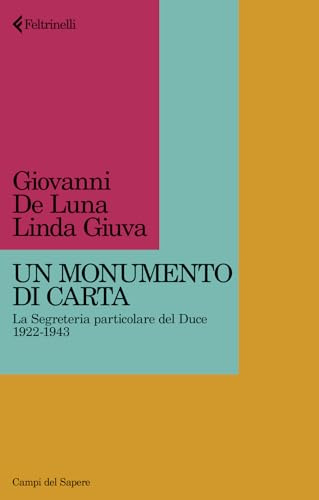 Un monumento di carta. La Segreteria particolare del Duce 1922-1943 (Campi del sapere)