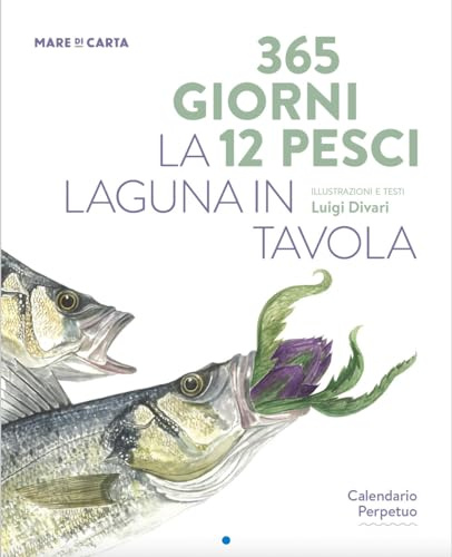 365 giorni 12 pesci. La laguna in tavola. Calendario perpetuo