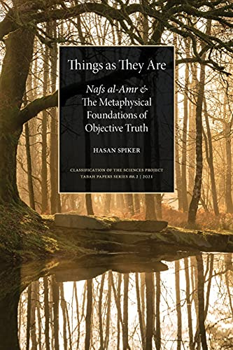 Things as They are: Nafs al-Amr and the Metaphysical Foundations of Objective Truth (Classification of the Sciences Project)