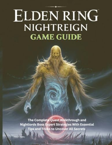 ELDEN RING NIGHTREIGN GAME GUIDE: The Complete Quest Walkthrough and Nightlords Boss Expert Strategies With Essential Tips and Tricks to Uncover All Secrets (Computer games guide, Band 4)