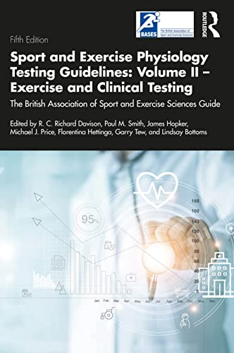 Sport and Exercise Physiology Testing Guidelines: Volume II - Exercise and Clinical Testing: The British Association of Sport and Exercise Sciences Guide (BASES Sport and Exercise Science)
