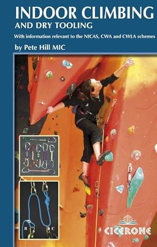 Indoor Climbing and Dry Tooling: With Information Relevant to the NICAS, CWA and CWLA Schemes: Skills for climbing wall users and instructors