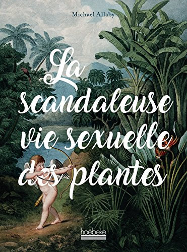 La Scandaleuse Vie sexuelle des plantes