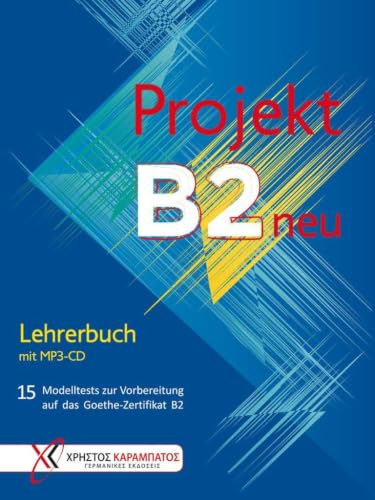 Projekt B2 neu: 15 Modelltests zur Vorbereitung auf das Goethe-Zertifikat B2 / Lehrerbuch mit MP3-CD