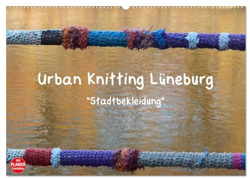 Urban Knitting Lüneburg (Wandkalender 2025 DIN A2 quer), CALVENDO Monatskalender
