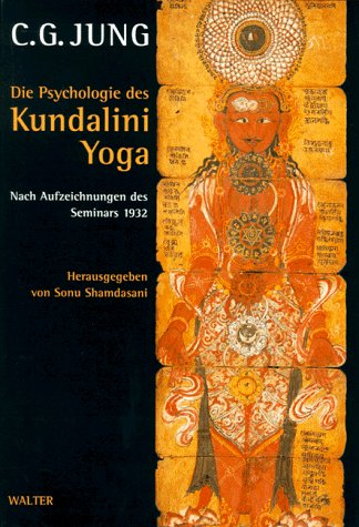 Die Psychologie des Kundalini-Yoga: Nach Aufzeichnungen des Seminars 1932: Nach Aufzeichnungen des Seminars 1932. Hrsg. v. Sonu Shamdasani