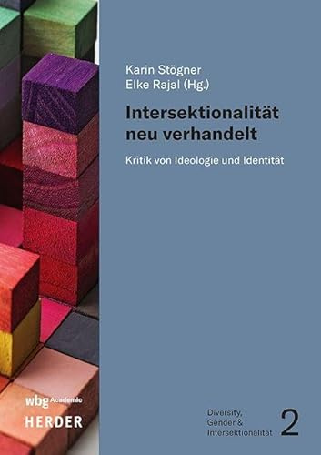 Intersektionalität neu verhandelt: Kritik von Ideologie und Identität (Diversity, Gender & Intersektionalität)