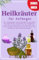Heilkräuter für Anfänger: Der vollständige naturheilkundliche Leitfaden für Heilkräuter. Verwandeln Sie alltägliche Zutaten in Lebensmittel und ... Mittel und Antibiotika ohne Nebenwirkungen.