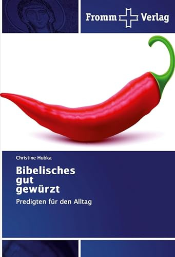 Bibelisches gut gewürzt: Predigten für den Alltag