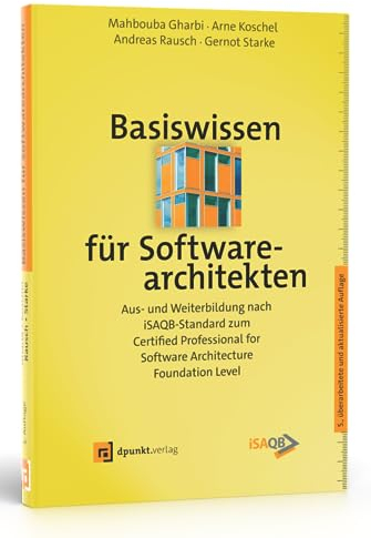 Basiswissen für Softwarearchitekten: Aus- und Weiterbildung nach iSAQB-Standard zum Certified Professional for Software Architecture - Foundation Level (iSQI-Reihe)