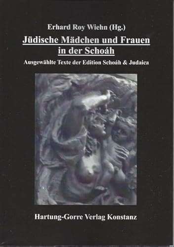 Jüdische Mädchen und Frauen in der Schoáh: Ausgewählte Texte der Edition Schoáh & Judaica