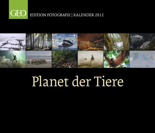 Geo Edition Fotografie Kalender 2012: Planet der Tiere