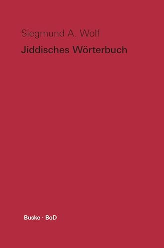 Jiddisches Wörterbuch: Wortschatz des deutschen Grundbestandes der jiddischen (jüdisch-deutschen) Sprache mit Leseproben