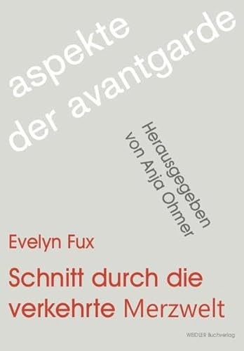 Schnitt durch die verkehrte Merzwelt: Konzeptionen des Narrativen in der Prosa von Kurt Schwitters (Aspekte der Avantgarde)