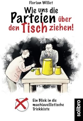 Wie uns die Parteien über den Tisch ziehen!: Ein Blick in die machiavellistische Trickkiste (klarschiff, Band 12)