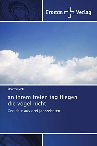 an ihrem freien tag fliegen die vögel nicht: Gedichte aus drei Jahrzehnten