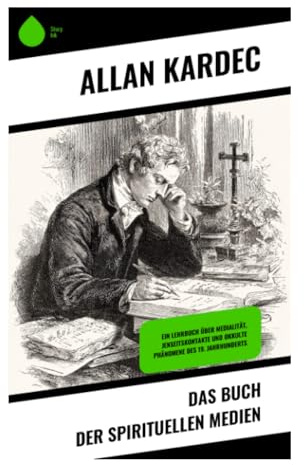 Das Buch der spirituellen Medien: Praxis, Theorie und Ethik von Mediumschaft, Séancen und Geisterkommunikation im 19. Jahrhundert