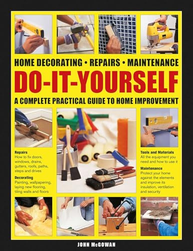 Do-It-Yourself: Home decorating, repairs, maintenance: a complete practical guide to home improvement