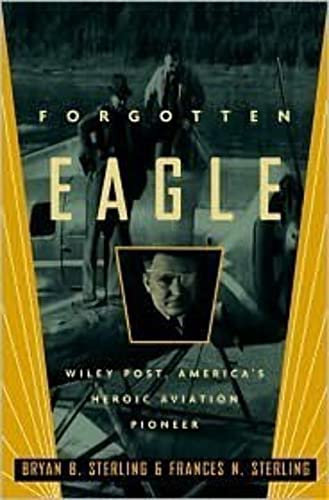 Forgotten Eagle: Wiley Post, America's Heroic Aviation Pioneer