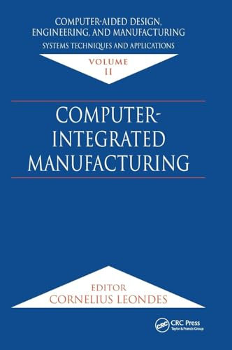 Computer-Aided Design, Engineering, and Manufacturing: Systems Techniques and Applications, Volume II, Computer-Integrated Manufacturing: 2