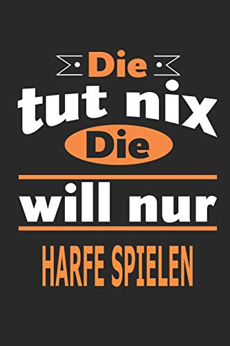 Die tut nix Die will nur Harfe spielen: Notizbuch, Notizblock, Geburtstag Geschenk Buch mit 110 linierten Seiten, kann auch als Dekoration in Form eines Schild bzw. Poster verwendet werden
