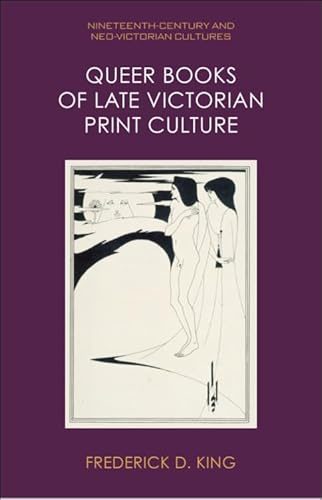 Queer Books of Late Victorian Print Culture (Nineteenth-Century and Neo-Victorian Cultures)