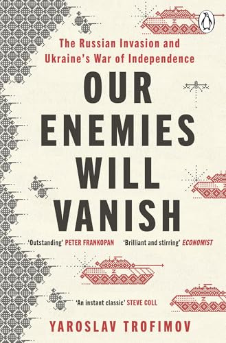 Our Enemies Will Vanish: From Pulitzer Prize Finalist and Ukrainian Journalist