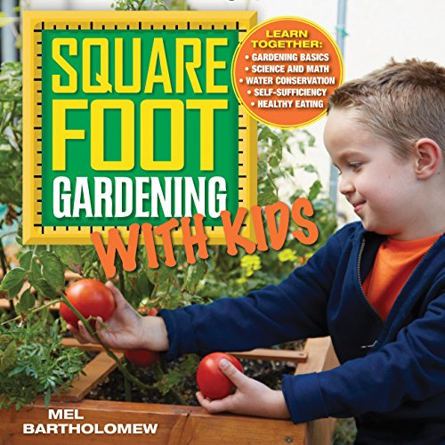 Square Foot Gardening with Kids: Learn Together: - Gardening Basics - Science and Math - Water Conservation - Self-sufficiency - Healthy Eating (5) (All New Square Foot Gardening)