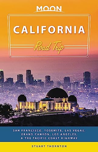 Moon California Road Trip: San Francisco, Yosemite, Las Vegas, Grand Canyon, Los Angeles & the Pacific Coast (Travel Guide)