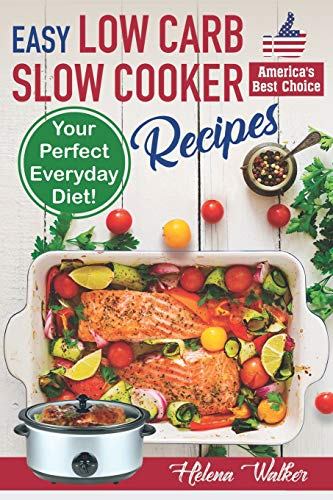 Easy Low Carb Slow Cooker Recipes: Best Healthy Low Carb Crock Pot Recipe Cookbook for Your Perfect Everyday Diet! (low carb chicken soup, ribs, pork chops, beef and low carb cake recipes): 2