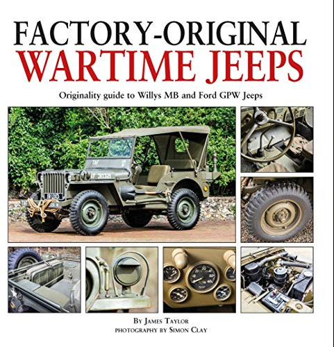 Factory-Original Wartime Jeeps: Originality guide to Willys MB and Ford GPW Jeeps