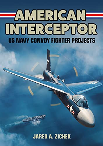 American Interceptor: US Navy Convoy Fighter Projects