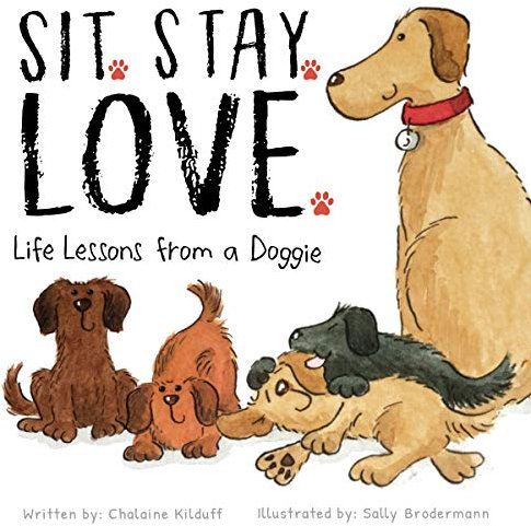 Sit. Stay. Love. Life Lessons from a Doggie
