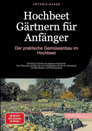 Hochbeet Gärtnern für Anfänger: Der praktische Gemüseanbau im Hochbeet: Schritt für Schritt zum eigenen Hochbeet - Von Planung und Bau bis zur ... Mischkultur und Winteranbau (Gartenbau (DE))