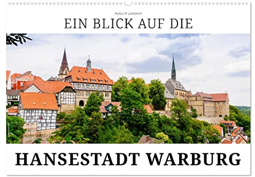 Ein Blick auf die Hansestadt Warburg (Wandkalender 2026 DIN A2 quer), CALVENDO Monatskalender: Historische Bauten, Fachwerkhäuser und die Hanse - das ist Warburg in Westfalen. (CALVENDO Orte)
