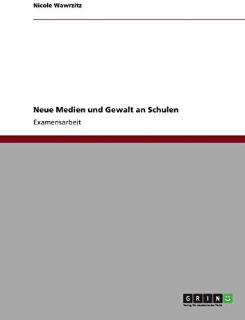 Neue Medien und Gewalt an Schulen: Staatsexamensarbeit