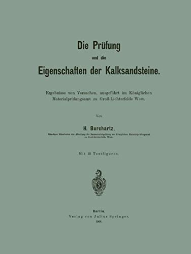 Die Prüfung und die Eigenschaften der Kalksandsteine: Ergebnisse von Versuchen, Ausgeführt im Königlichen Materialprüfungsamt zu Groß-Lichterfelde West