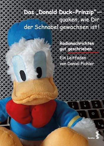 Das Donald Duck-Prinzip – quaken, wie Dir der Schnabel gewachsen ist!: Radionachrichten gut geschrieben