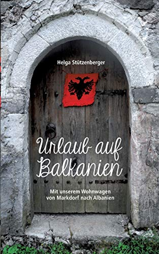 Urlaub auf Balkanien: Mit unserem Wohnwagen von Markdorf nach Albanien