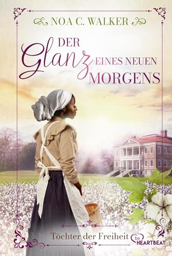 Der Glanz eines neuen Morgens - Töchter der Freiheit (Die große Südstaaten-Saga)