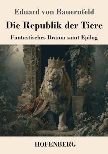 Die Republik der Tiere: Fantastisches Drama samt Epilog