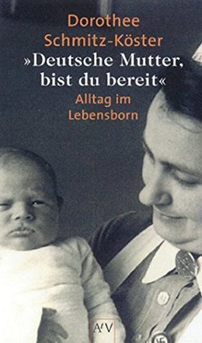 Deutsche Mutter, bist du bereit...: Alltag im Lebensborn. Überarbeitete Ausgabe (Aufbau Taschenbücher)