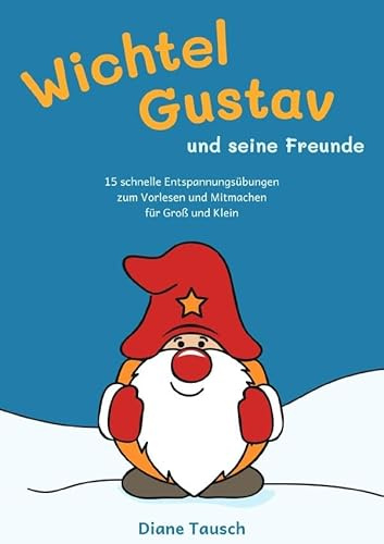 Wichtel Gustav und seine Freunde: 15 schnelle Enspannungsübungen zum Vorlesen und Mitmachen für Groß und Klein