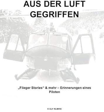 Aus der Luft gegriffen: Flieger Stories & mehr - Erinnerungen eines Piloten