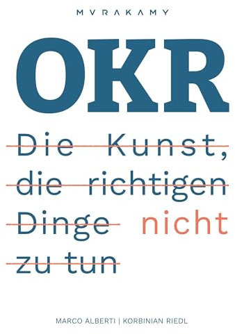 OKR - Die Kunst die richtigen Dinge nicht zu tun
