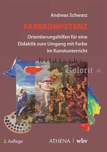 Farbkompetenz: Orientierungshilfen für eine Didaktik zum Umgang mit Farbe im Kunstunterricht