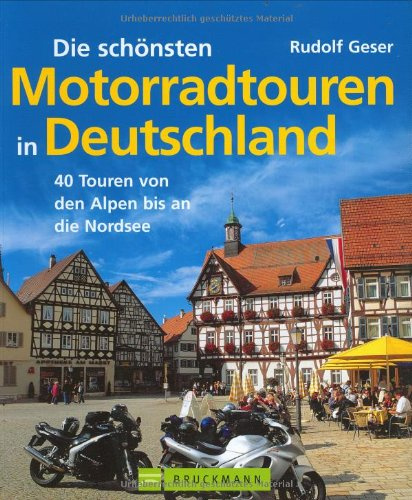 Die schönsten Motorradtouren in Deutschland: 40 Touren von den Alpen bis an die Nordsee